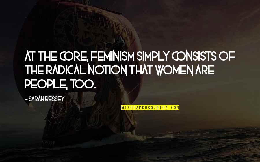 Emigrantas Quotes By Sarah Bessey: At the core, feminism simply consists of the Emigrantas Quotes By Sarah Bessey: At the core, feminism simply consists of the