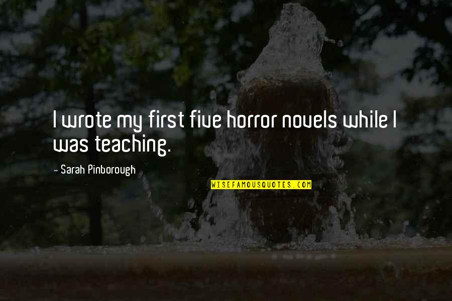 Emigrantes En Quotes By Sarah Pinborough: I wrote my first five horror novels while Emigrantes En Quotes By Sarah Pinborough: I wrote my first five horror novels while