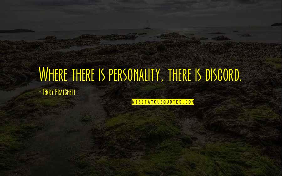 Emigrantes En Quotes By Terry Pratchett: Where there is personality, there is discord. Emigrantes En Quotes By Terry Pratchett: Where there is personality, there is discord.