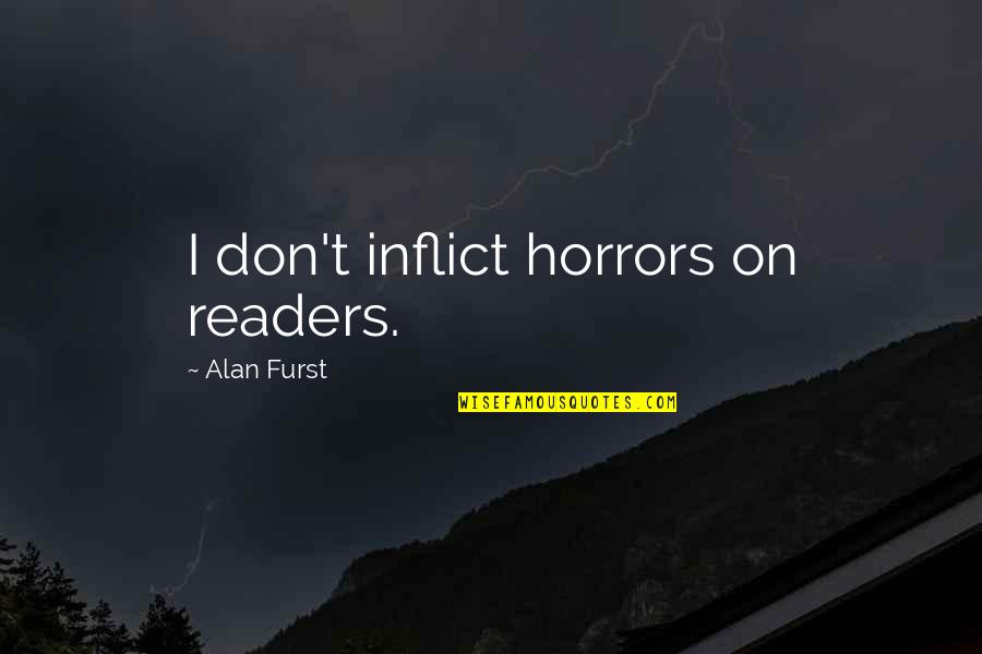 Emigrantes Significado Quotes By Alan Furst: I don't inflict horrors on readers.