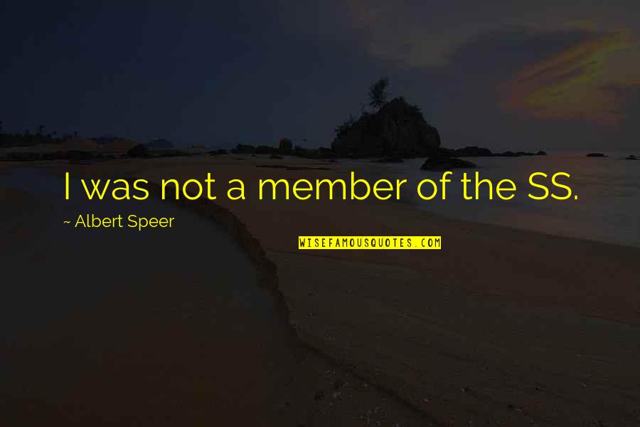 Emigrants Vs Immigrants Quotes By Albert Speer: I was not a member of the SS.