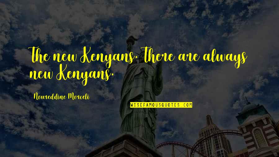 Emigrants Vs Immigrants Quotes By Noureddine Morceli: The new Kenyans. There are always new Kenyans.