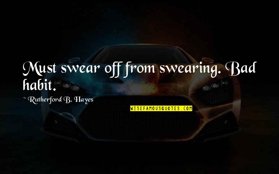 Emigrate To Canada Quotes By Rutherford B. Hayes: Must swear off from swearing. Bad habit. Emigrate To Canada Quotes By Rutherford B. Hayes: Must swear off from swearing. Bad habit.