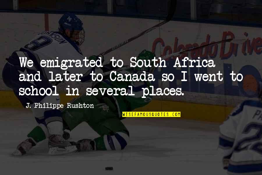 Emigrated From Quotes By J. Philippe Rushton: We emigrated to South Africa and later to