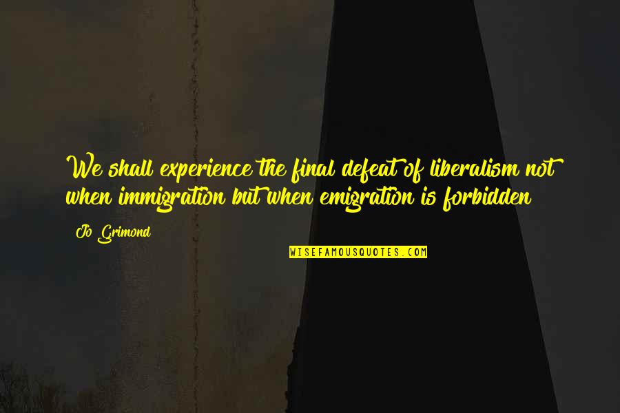 Emigration And Immigration Quotes By Jo Grimond: We shall experience the final defeat of liberalism
