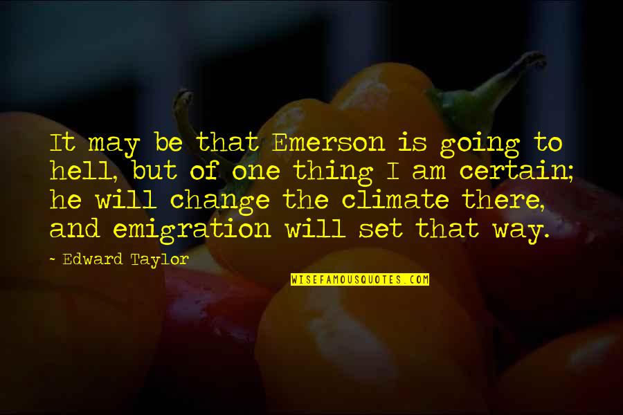 Emigration Quotes By Edward Taylor: It may be that Emerson is going to