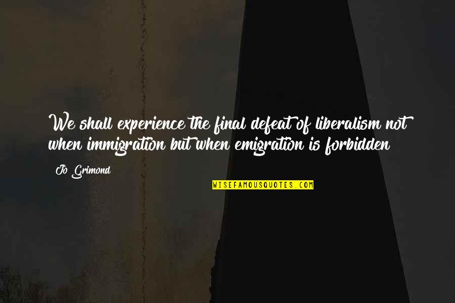 Emigration Quotes By Jo Grimond: We shall experience the final defeat of liberalism