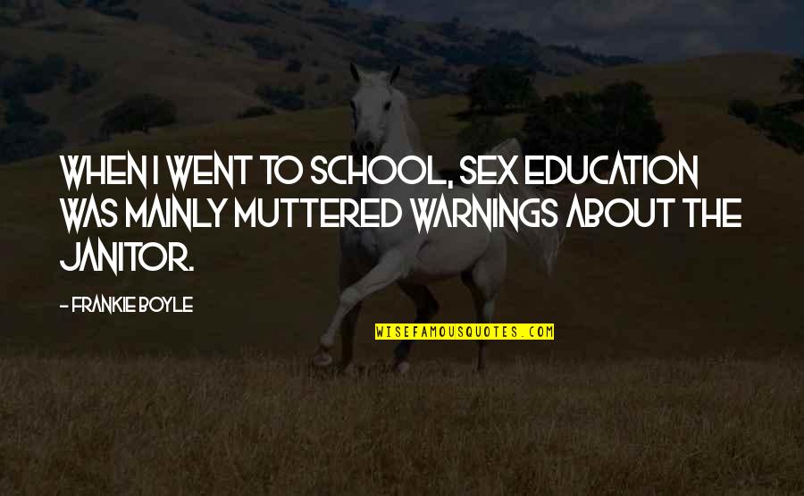 Emigree Quotes By Frankie Boyle: When I went to school, sex education was Emigree Quotes By Frankie Boyle: When I went to school, sex education was