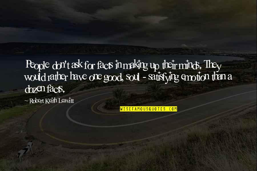 Emigree Quotes By Robert Keith Leavitt: People don't ask for facts in making up Emigree Quotes By Robert Keith Leavitt: People don't ask for facts in making up