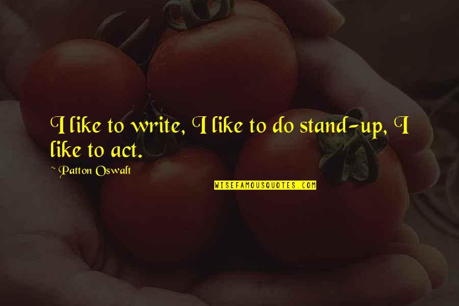 Emii Beirut Quotes By Patton Oswalt: I like to write, I like to do