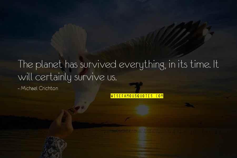 Emiko Davies Quotes By Michael Crichton: The planet has survived everything, in its time.