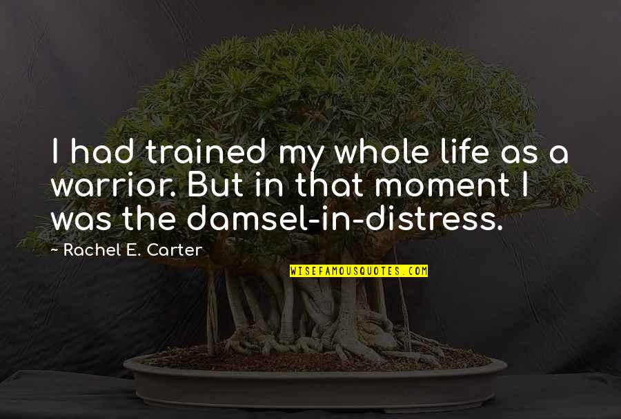 Emil Artin Quotes By Rachel E. Carter: I had trained my whole life as a