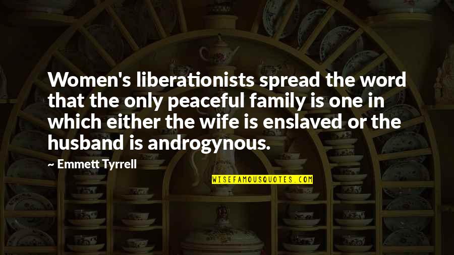 Emil Erlenmeyer Quotes By Emmett Tyrrell: Women's liberationists spread the word that the only
