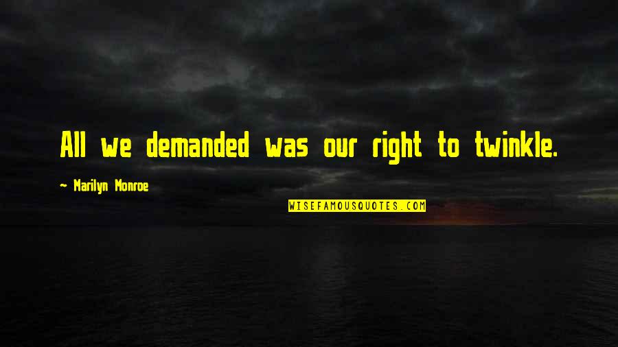 Emil Zapata Quotes By Marilyn Monroe: All we demanded was our right to twinkle.