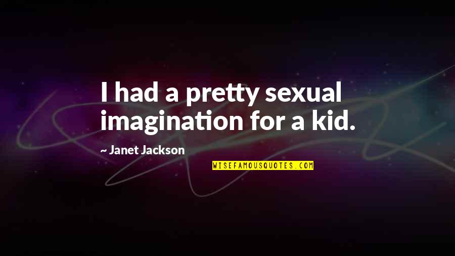 Emilce De Colombia Quotes By Janet Jackson: I had a pretty sexual imagination for a