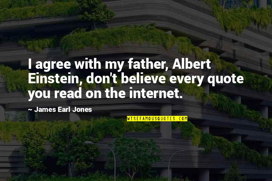Emile Armand Quotes By James Earl Jones: I agree with my father, Albert Einstein, don't