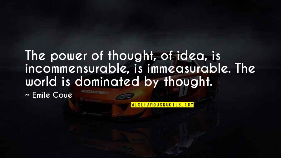 Emile Coue Quotes By Emile Coue: The power of thought, of idea, is incommensurable,