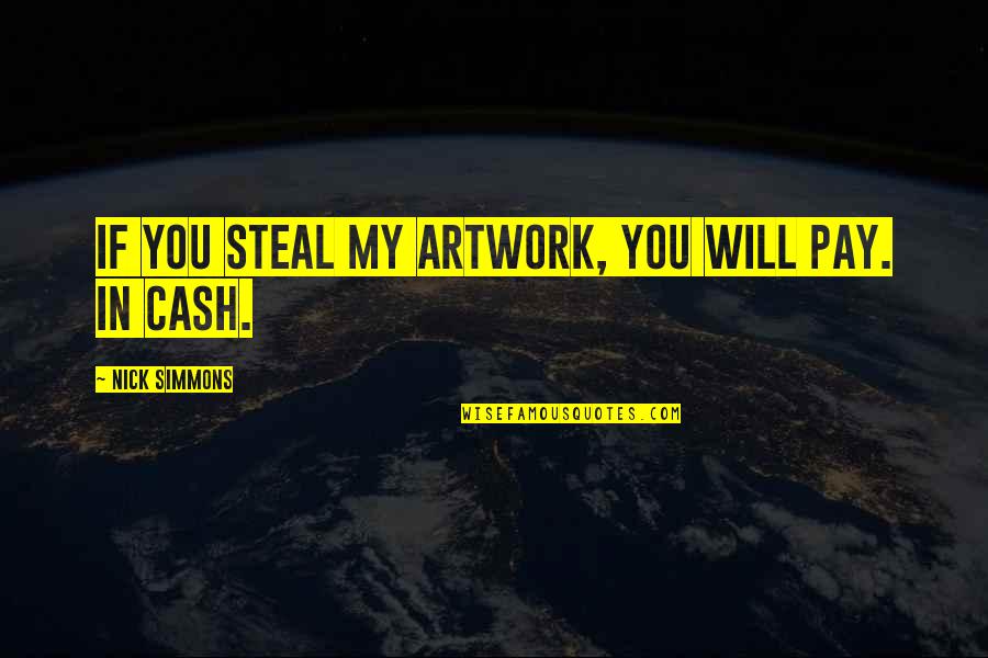 Emile Coue Quotes By Nick Simmons: If you steal my artwork, you will pay.