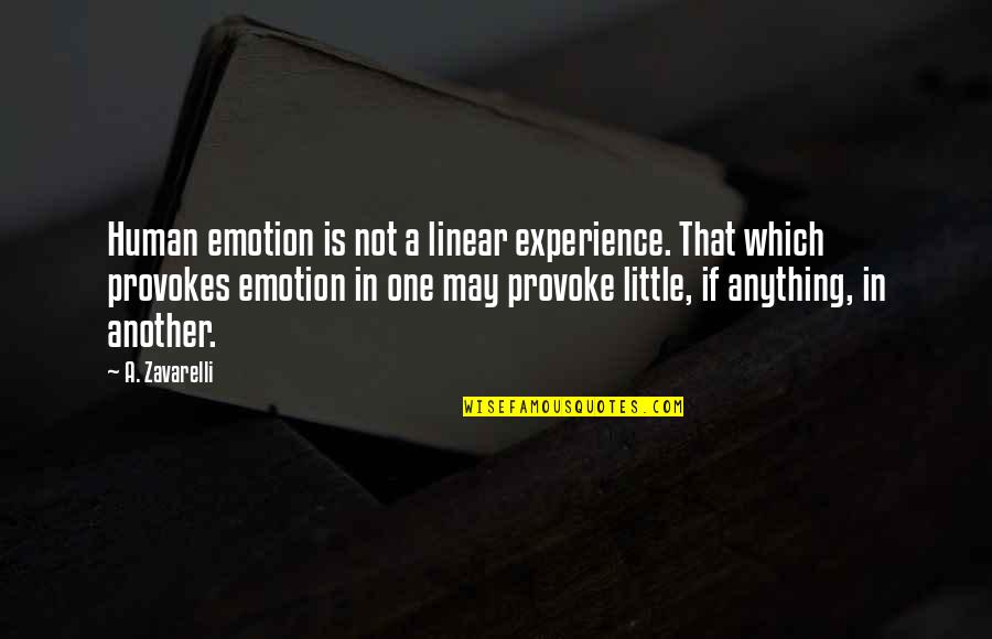 Emile Dalcroze Quotes By A. Zavarelli: Human emotion is not a linear experience. That Emile Dalcroze Quotes By A. Zavarelli: Human emotion is not a linear experience. That