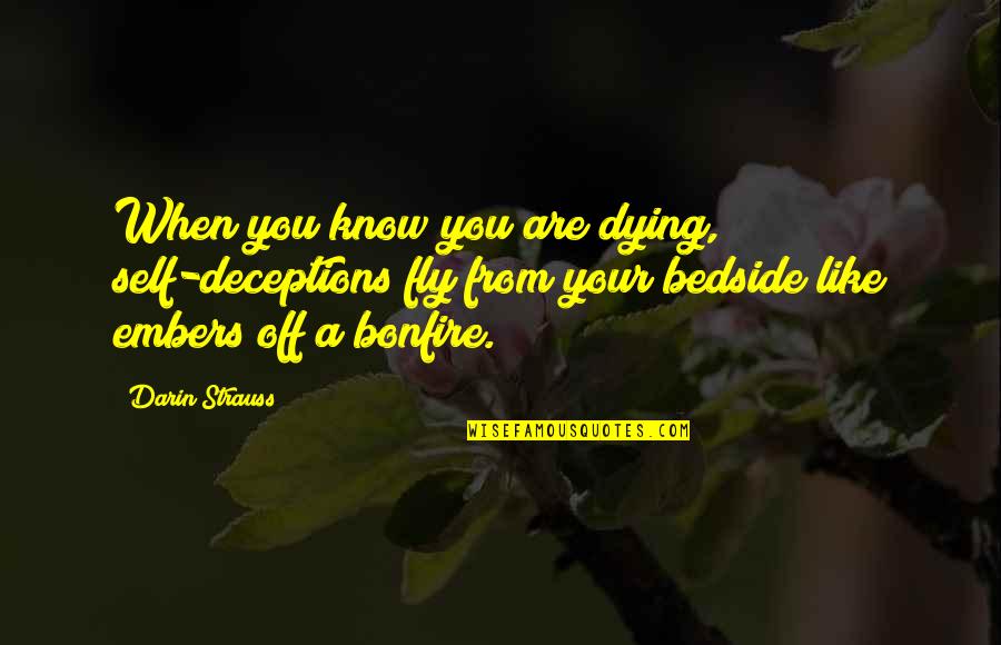 Emile Deschamps Quotes By Darin Strauss: When you know you are dying, self-deceptions fly Emile Deschamps Quotes By Darin Strauss: When you know you are dying, self-deceptions fly