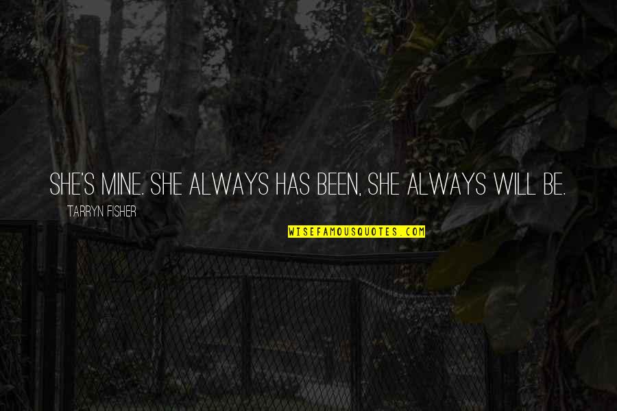 Emile Deschamps Quotes By Tarryn Fisher: She's mine. She always has been, she always Emile Deschamps Quotes By Tarryn Fisher: She's mine. She always has been, she always
