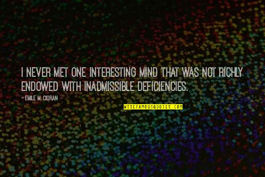 Emile M Cioran Quotes By Emile M. Cioran: I never met one interesting mind that was