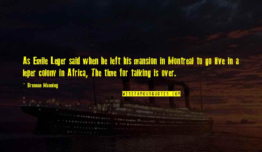 Emile Quotes By Brennan Manning: As Emile Leger said when he left his Emile Quotes By Brennan Manning: As Emile Leger said when he left his