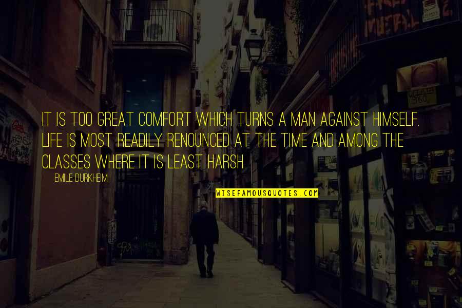 Emile Quotes By Emile Durkheim: It is too great comfort which turns a