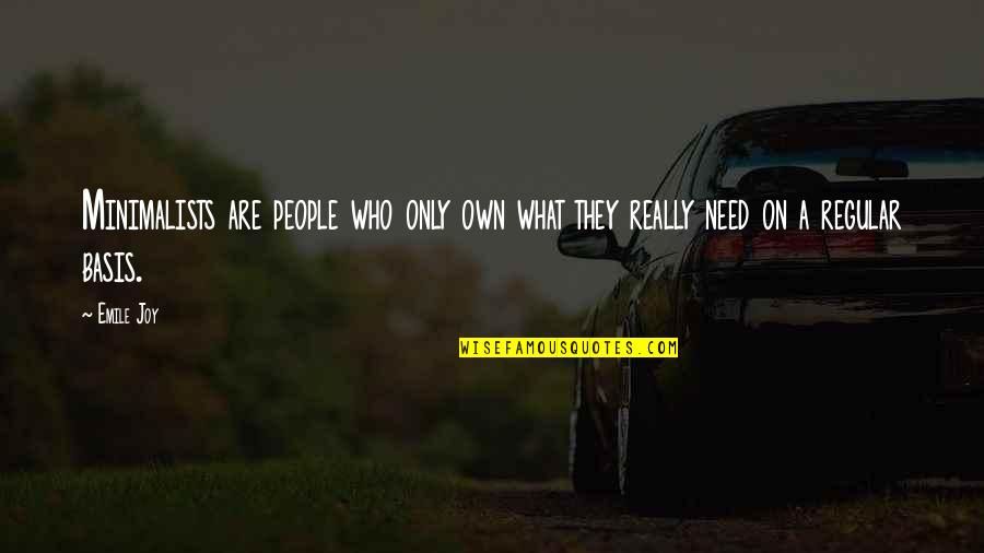 Emile Quotes By Emile Joy: Minimalists are people who only own what they