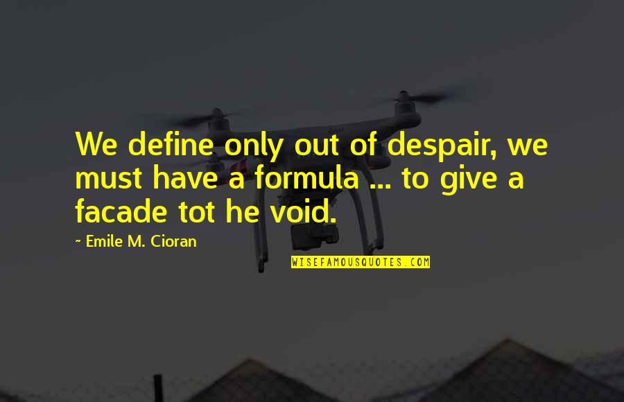 Emile Quotes By Emile M. Cioran: We define only out of despair, we must