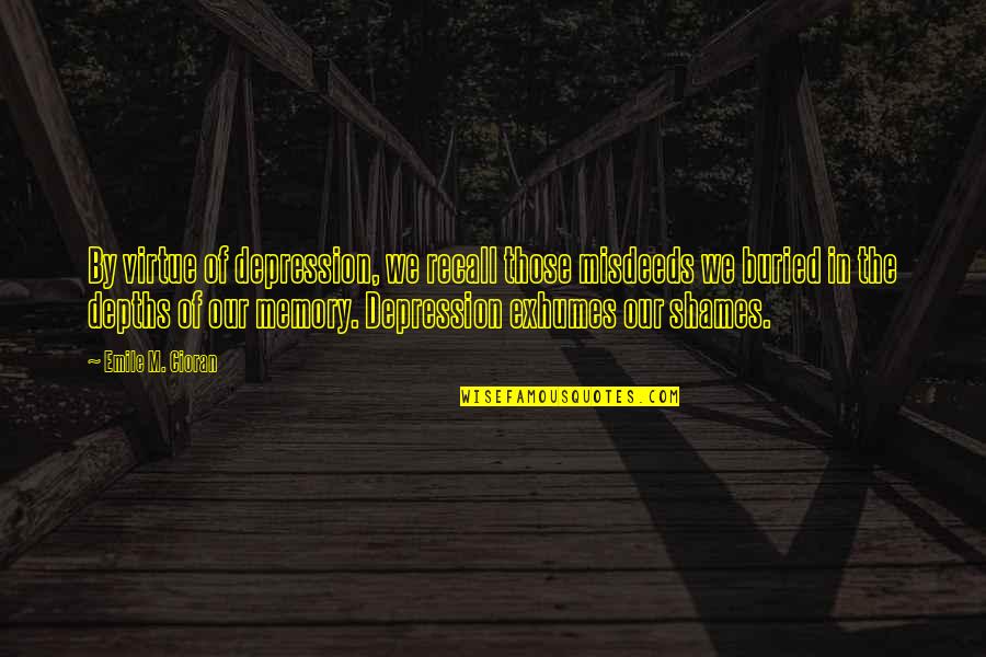 Emile Quotes By Emile M. Cioran: By virtue of depression, we recall those misdeeds Emile Quotes By Emile M. Cioran: By virtue of depression, we recall those misdeeds