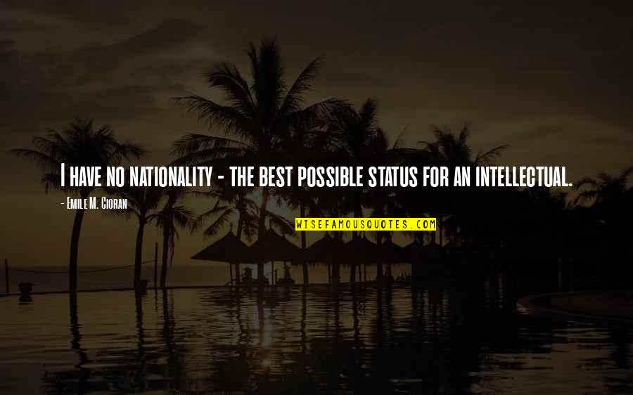 Emile Quotes By Emile M. Cioran: I have no nationality - the best possible