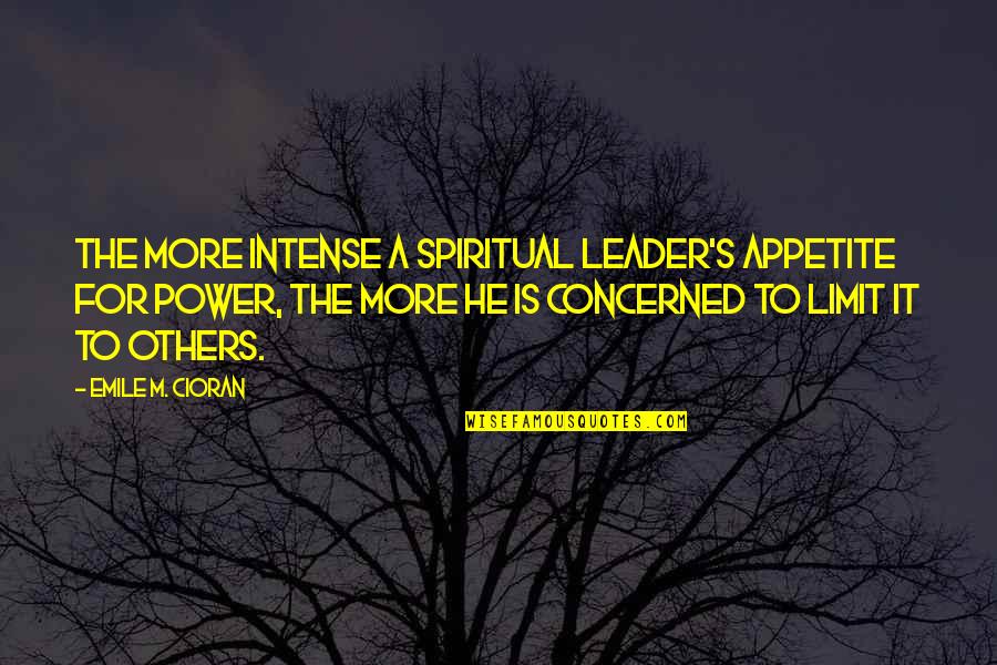 Emile Quotes By Emile M. Cioran: The more intense a spiritual leader's appetite for