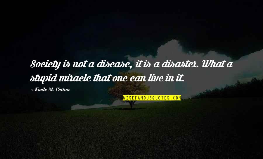 Emile Quotes By Emile M. Cioran: Society is not a disease, it is a