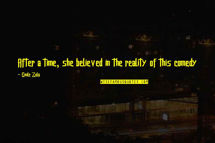 Emile Quotes By Emile Zola: After a time, she believed in the reality