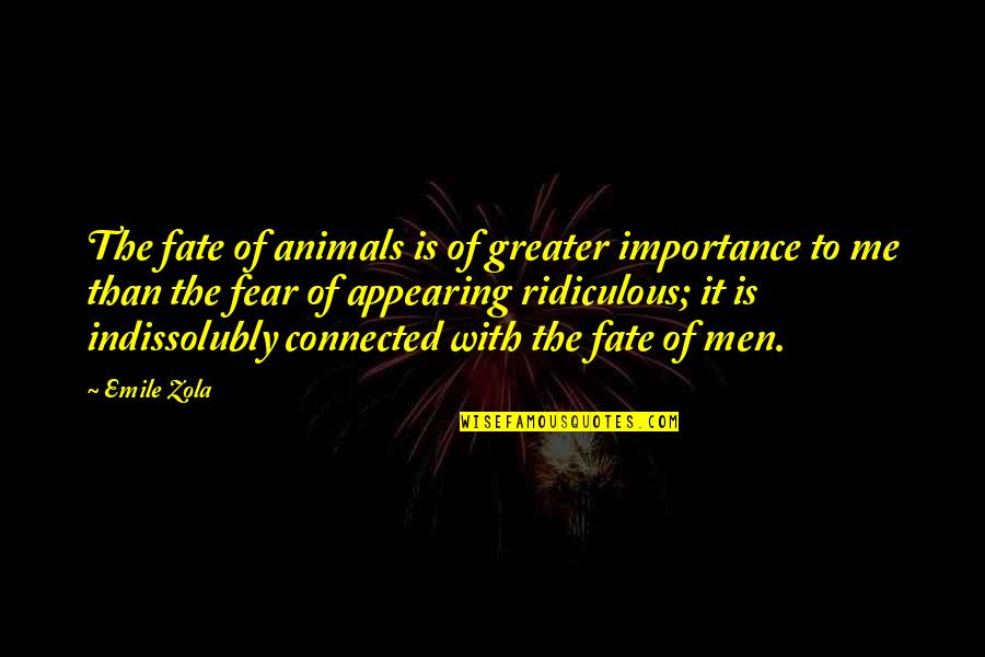 Emile Quotes By Emile Zola: The fate of animals is of greater importance