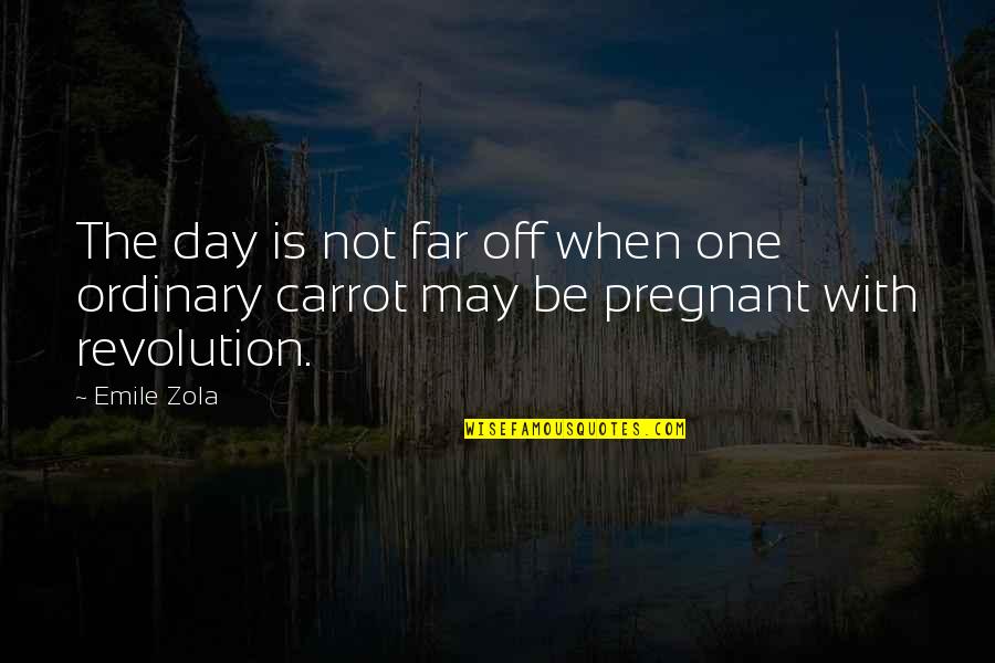 Emile Quotes By Emile Zola: The day is not far off when one