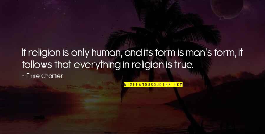 Emile's Quotes By Emile Chartier: If religion is only human, and its form