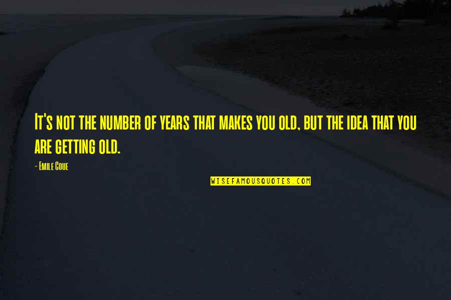 Emile's Quotes By Emile Coue: It's not the number of years that makes Emile's Quotes By Emile Coue: It's not the number of years that makes
