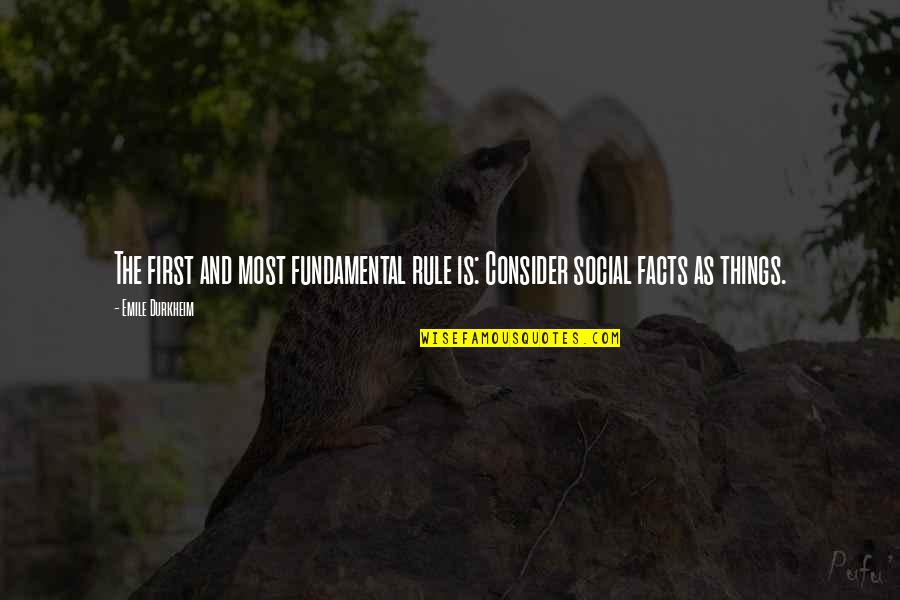 Emile's Quotes By Emile Durkheim: The first and most fundamental rule is: Consider