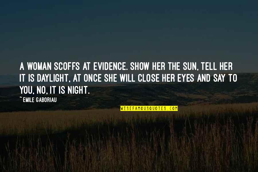 Emile's Quotes By Emile Gaboriau: A woman scoffs at evidence. Show her the