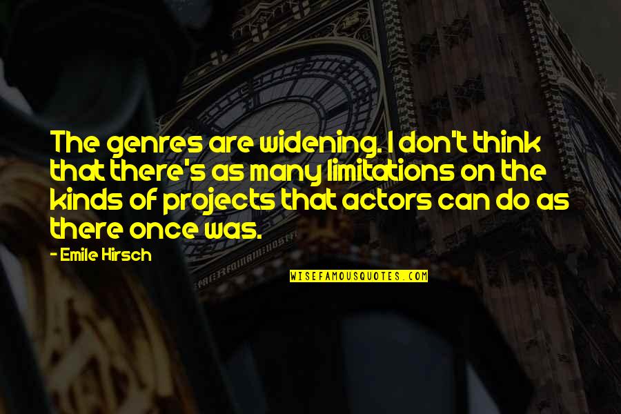 Emile's Quotes By Emile Hirsch: The genres are widening. I don't think that