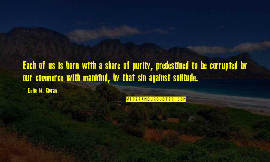 Emile's Quotes By Emile M. Cioran: Each of us is born with a share Emile's Quotes By Emile M. Cioran: Each of us is born with a share