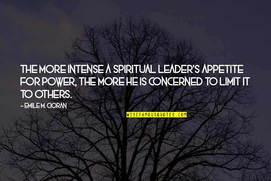 Emile's Quotes By Emile M. Cioran: The more intense a spiritual leader's appetite for Emile's Quotes By Emile M. Cioran: The more intense a spiritual leader's appetite for