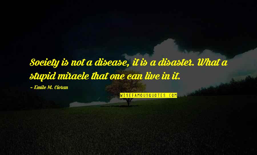 Emile's Quotes By Emile M. Cioran: Society is not a disease, it is a