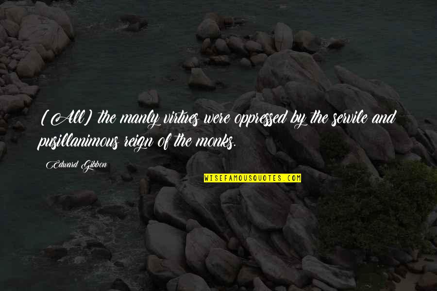 Emiley Zalesky Quotes By Edward Gibbon: [All] the manly virtues were oppressed by the