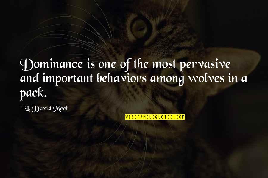Emilia And Desdemona Relationship Quotes By L. David Mech: Dominance is one of the most pervasive and