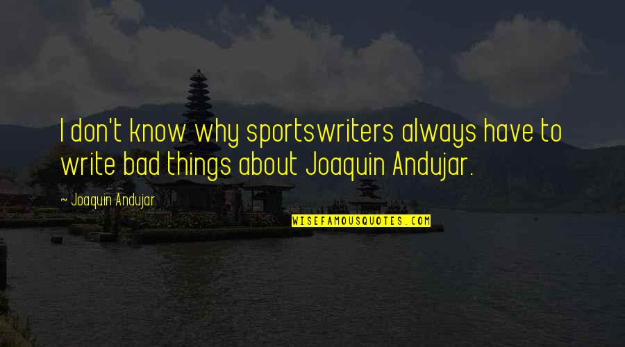 Emilia Cheating Quotes By Joaquin Andujar: I don't know why sportswriters always have to