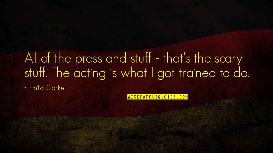 Emilia Clarke Best Quotes By Emilia Clarke: All of the press and stuff - that's Emilia Clarke Best Quotes By Emilia Clarke: All of the press and stuff - that's