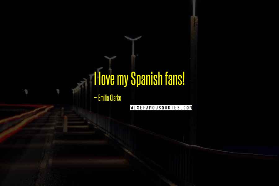 Emilia Clarke quotes: I love my Spanish fans!